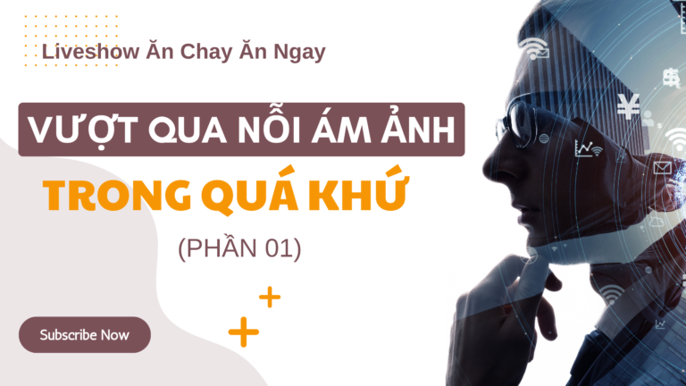 Vượt Qua Nỗi Ám Ảnh Trong Quá Khứ